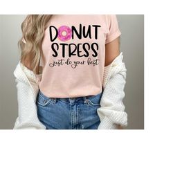 donut stress just do your best, teacher shirt, testing shirt, kindergarten teacher tee, field trip shirts for teachers-