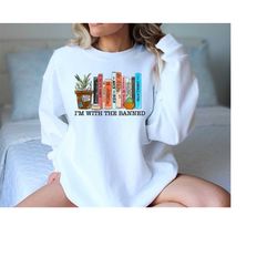 i'm with the banned, banned books sweatshirt, banned books sweatshirt, unisex super soft premium graphic sweatshirt,read