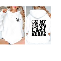 on my husbands last nerve sweatshirt ,front and back wife hoodie, wife life shirts, oversized tee, funny wife shirt, cut