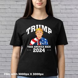 trump 2024 take america back, donal trump 2024, trump 2024 png digital download