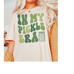 pickle shirt, funny shirt, pickle jar shirt, in my pickle era shirt, foodie shirt, gardening shirt, pickle lover gift fo