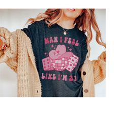 21st birthday shirt, man i feel like i'm 21 birthday t shirts for women, 21st birthday gift for her, 21st birthday in ve