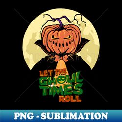 halloween let the ghoul times roll - modern sublimation png file - elevate your sublimation game with stunning png files