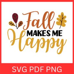 Fall Makes Me Happy Svg, Fall Svg, Happy Fall Svg, Autumn Svg,  Fall in Love SVG, Hello Fall SVG, Fall Svg, Pumpkin Svg