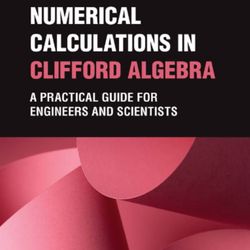 numerical calculations in clifford algebra: a practical guide for engineers and scientists