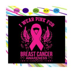 i wear pink for breast cancer awareness, breast cancer awareness, breast cancer, breast cancer svg, cancer awareness, ca