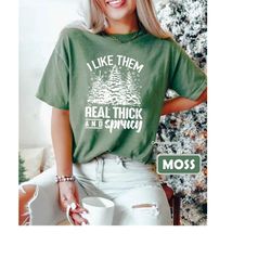 i like them real thick and sprucey shirt, funny christmas shirt, cute christmas shirt, retro christmas shirt, christmas