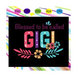 blessed to be called gigi svg, mothers day svg, mothers day gift, gigi svg, gift for gigi, nana life svg, grandma svg, f