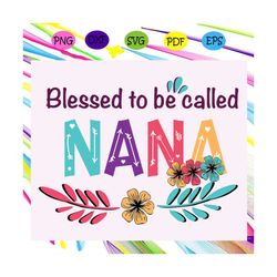 blessed to be called nana svg, mothers day svg, mothers day gift, gigi svg, gift for gigi, nana life svg, grandma svg, f