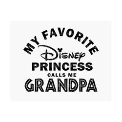 my favorite princess calls me grandpa svg, grandpa svg, father's day svg, family matching shirt svg, dad shirts design,