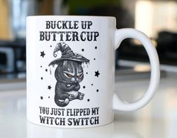 funny halloween cat coffee mug stating  buckle up buttercup you just flipped my witch switch