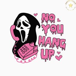 No You Hang Up Svg, Ghost Face svg Funny Horror SVG, Scream png, Ghost face Calling Svg, Halloween Svg, Scream Svg, Digi