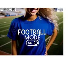 football mode on | football season svgs | school sports cut files | football family svgs | t-shirt design | high school