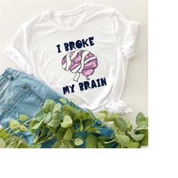 i broke my brain shirt - brain cancer shirt - cancer awareness shirt - brain surgery shirt - cancer warrior shirt - wome