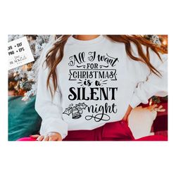 all i want for christmas is a silent night svg, funny christmas svg, christmas funny svg, merry christmas svg,