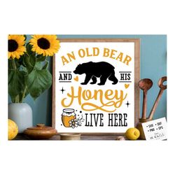 an old bear and his honey live here svg, bee svg, sunflower svg, honey bee svg, honey svg, bee quotes svg,