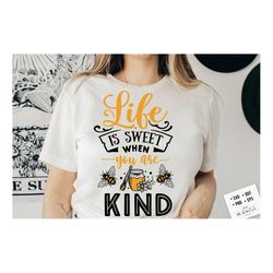 life is sweet when you are kind svg, bee svg, sunflower svg, honey bee svg, honey svg, bee quotes svg,