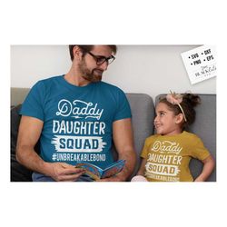 daddy daughter squad svg, unbreakable bond svg, daddy and me svg, daddy and daughter svg, father's day svg,  birthday da