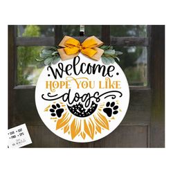 welcome hope you like dogs sign svg, welcome dogs sign, round door hanger svg, front door hanger svg,