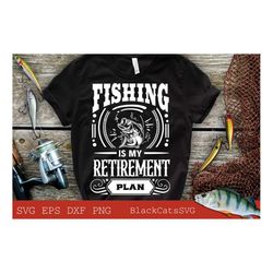 fishing is my retirement plan svg, fishing poster svg, fish svg, fishing svg,  fishing shirt, fathers day svg