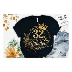 32 and fabulous svg, 32th birthday, 32 fabulous cut file, 32 birthday svg,  32th birthday gift svg, 32 golden birthday p