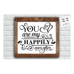 you are my happily ever after svg, valentine's day svg, valentine shirt svg, love svg