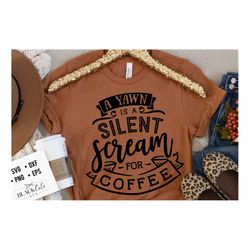 a yawn is a silent scream for coffee svg, coffee svg, coffee lover svg, caffeine svg, coffee shirt svg, coffee mug quote