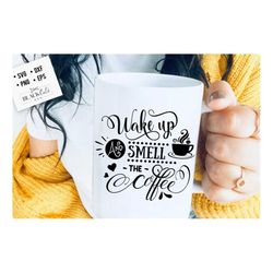 wake up and smell the coffee svg, coffee svg, coffee lover svg, caffeine svg, coffee shirt svg, coffee mug quotes svg