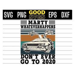 marty whatever happens don't ever go to 2020 svg png dxf eps cricut file silhouette art