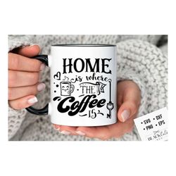 home is where the coffee is svg, coffee svg, coffee lover svg, caffeine svg, coffee shirt svg, coffee mug quotes svg