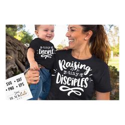 raising tiny disciples svg,  tiny disciple svg,  mama and me svg, mama and baby svg, matching svg,  matching mama svg,