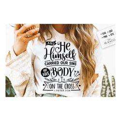 and he himself carried our sins svg, religious easter svg, christian easter svg, he is risen, christian shirt svg, jesus