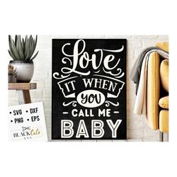 love it when you call me baby svg, valentine's day svg, valentine shirt svg, love svg