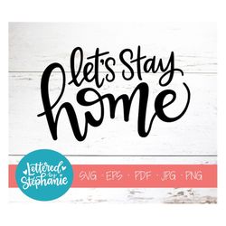 let's stay home, svg cut file, dxf file, stay home svg, family svg, wall decal svg, wood sign svg, cut file for cricut,
