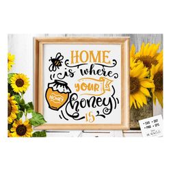 home is where your honey is svg, bee svg, sunflower svg, honey bee svg, honey svg, bee quotes svg,