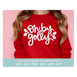 Oh By Golly Svg Cut File, Jolly Christmas Quote Svg, Holly Jolly Christmas Design For Cricut, Silhouette Or Glowforge, H