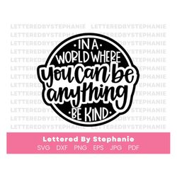 kindness quote svg, in a world where you can be anything be kind svg cut file, positive quotes for craft projects with c