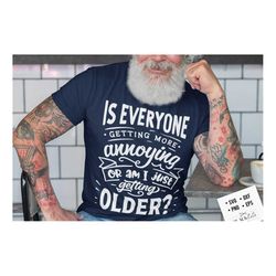 is everyone getting more annoying or am i getting older svg, birthday vintage svg, aged to perfection svg, birthday limi