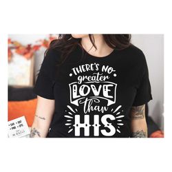 there's no greater love than his svg, religious easter svg, christian easter svg, he is risen, christian shirt svg, jesu