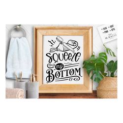 squeeze my bottom svg, bathroom svg, bath svg, rules svg, farmhouse svg, rustic sign svg, country svg, vinyl designs