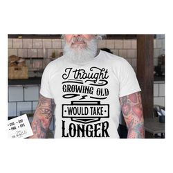 i thought growing older would take longer svg, birthday vintage svg, aged to perfection svg, birthday limite edition svg