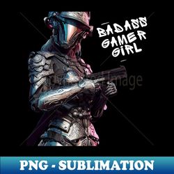 badass gamer girl streampunk warrior - exclusive sublimation digital file - fashionable and fearless