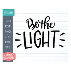 Be the light svg cut file, handlettered quote about kindness and being the good, for silhouette, cricut or glowforge