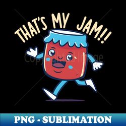 thats my jam - professional sublimation digital download - vibrant and eye-catching typography