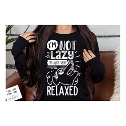 i'm not lazy i'm just very relaxed svg, sloth svg, funny sloth svg, lazy sloth svg, sassy svg , sarcastic svg, funny svg