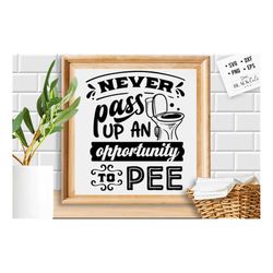 never pass up an opportunity to pee svg, bathroom svg, bath svg, rules svg, farmhouse svg, rustic sign svg, country svg,