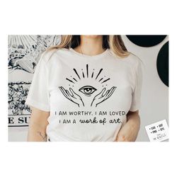 i am worthy i am loved svg, positive affirmations svg, botanical svg, self love affirmations svg, universe affirmations