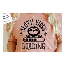 sloth vibes loading svg, sloth svg, funny sloth svg, lazy sloth svg, sassy svg , sarcastic svg, funny svg, sarcasm svg