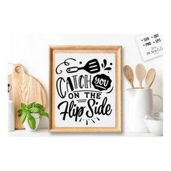 catch you on the flip side svg, kitchen svg, funny kitchen svg, cooking funny svg, pot holder svg, kitchen sign svg