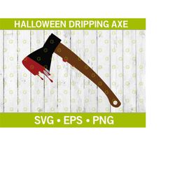 halloween axe with dripping blood svg, blood drips, dripping blood, halloween blood svg, spooky axe svg, creepy axe svg,